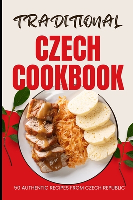 Traditional Czech Cookbook: 50 Authentic Recipe... B0CWM5CFMZ Book Cover