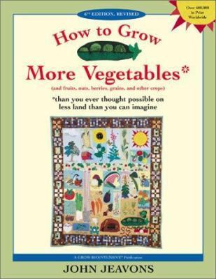 How to Grow More Vegetables: And Fruits, Nuts, ... 1580082335 Book Cover