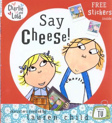 Say Cheese. Characters Created by Lauren Child 0141500824 Book Cover