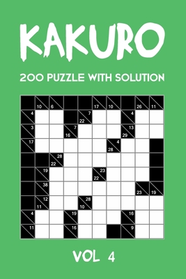 Kakuro 200 Puzzle With Solution Vol 4: Cross Su... 1701877767 Book Cover