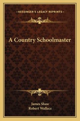 A Country Schoolmaster 1163122483 Book Cover