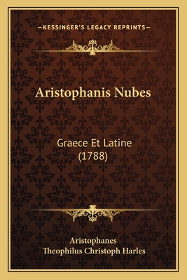 Aristophanis Nubes: Graece Et Latine (1788) [Latin] 1165612623 Book Cover