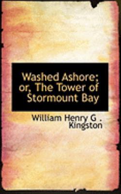 Washed Ashore; Or, the Tower of Stormount Bay 0554968533 Book Cover
