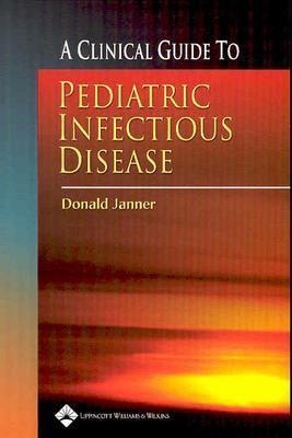 A Clinical Guide to Pediatric Infectious Disease 0781755840 Book Cover