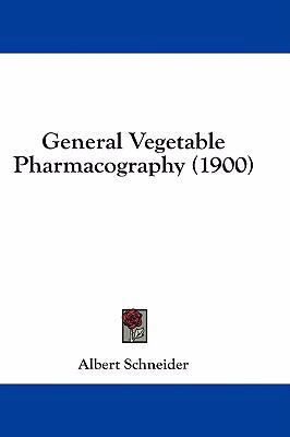 General Vegetable Pharmacography (1900) 1436897610 Book Cover
