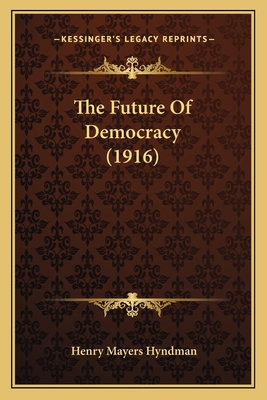The Future Of Democracy (1916) 1165093553 Book Cover
