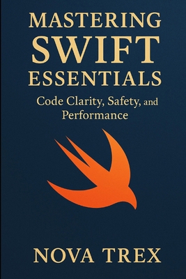 Mastering Swift Essentials: Code Clarity, Safet... B0FLPKX5FV Book Cover