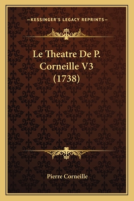 Le Theatre De P. Corneille V3 (1738) [French] 1166623394 Book Cover