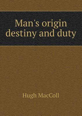 Man's Origin Destiny and Duty 5518656246 Book Cover