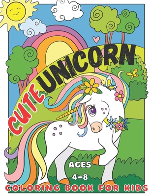 Cute unicorn coloring book for kids: ages 4-8 B0923WJ2VH Book Cover