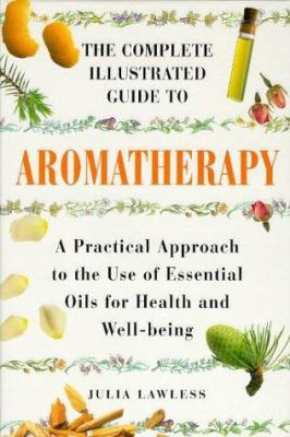 The Complete Illustrated Guide to Aromatherapy:... 1852309865 Book Cover