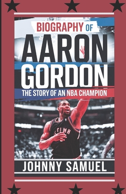 Biography of Aaron Gordon: The Story of an NBA ... B0DQ114H1W Book Cover