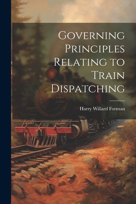 Governing Principles Relating to Train Dispatching 1021283622 Book Cover