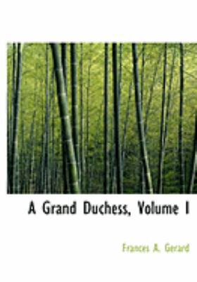 A Grand Duchess, Volume I [Large Print] 0554997320 Book Cover