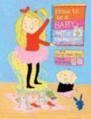 How to Be a Baby: By Me, the Big Sister 0375938435 Book Cover