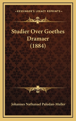Studier Over Goethes Dramaer (1884) [Danish] 1166837513 Book Cover
