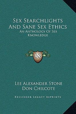 Sex Searchlights And Sane Sex Ethics: An Anthol... 1169377106 Book Cover