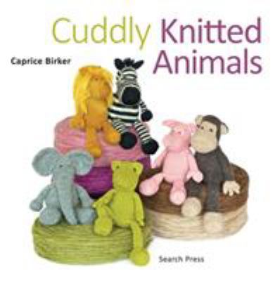 Cuddly Knitted Animals: Animals to Make & Love 1844489256 Book Cover