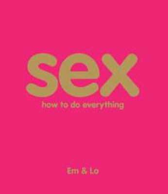 Sex: How to Do Everything 0756657903 Book Cover