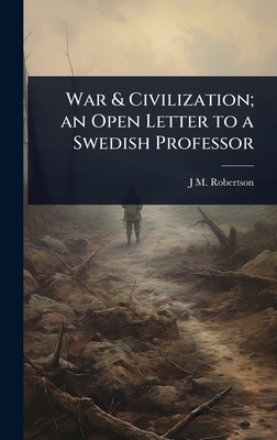 War & Civilization; an Open Letter to a Swedish... 1024058182 Book Cover
