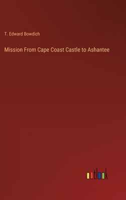 Mission From Cape Coast Castle to Ashantee 3368194275 Book Cover