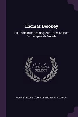 Thomas Deloney: His Thomas of Reading: And Thre... 1378560132 Book Cover