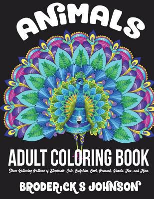 Animals Adult Coloring Book: Stress Relieving Patterns of Elephants, Cats, Dolphins, Owl, Peacock, Panda, Fox, and More 1546319816 Book Cover