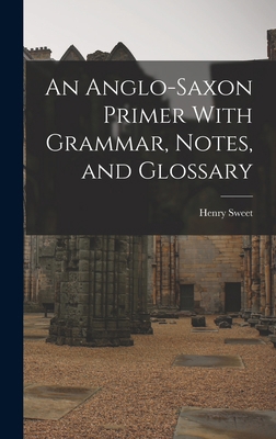 An Anglo-Saxon Primer With Grammar, Notes, and ... 1015491405 Book Cover