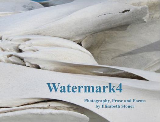 Paperback Watermark4 : Photograph, Prose and Poems by Elisabeth Stoner Book