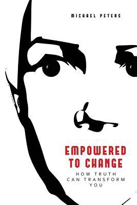 Empowered to Change: How Truth Can Transform You 1439249725 Book Cover