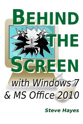 Behind the Screen with Windows 7 and MS Office ... 1471041433 Book Cover