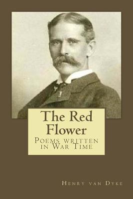 The Red Flower: Poems written in War Time 154630939X Book Cover