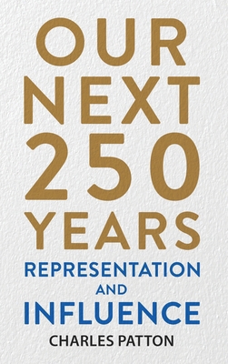 Our Next 250 Years: Representation and Influence 1963809890 Book Cover