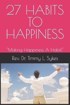 27 Habits to Happiness: Making Happiness A Habit! B0BFV2C7B6 Book Cover