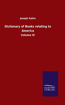 Dictionary of Books relating to America: Volume... 3846047430 Book Cover