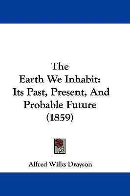 The Earth We Inhabit: Its Past, Present, And Pr... 1104535548 Book Cover