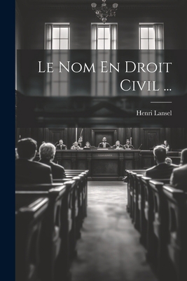 Le Nom En Droit Civil ... [French] 1021884650 Book Cover