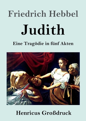 Judith (Großdruck): Eine Tragödie in fünf Akten [German] 3847847279 Book Cover