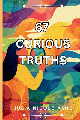 67 Curious Truths B0GMQ7KDDJ Book Cover