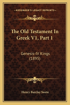 The Old Testament In Greek V1, Part 1: Genesis-... 1167251679 Book Cover