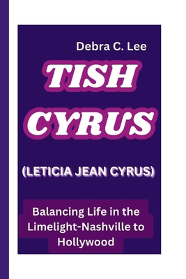 Tish Cyrus: (LETICIA JEAN CYRUS) Balancing Life...            Book Cover