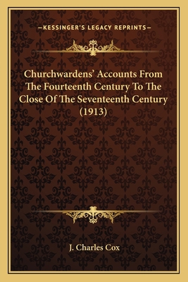 Churchwardens' Accounts From The Fourteenth Cen... 1164102877 Book Cover