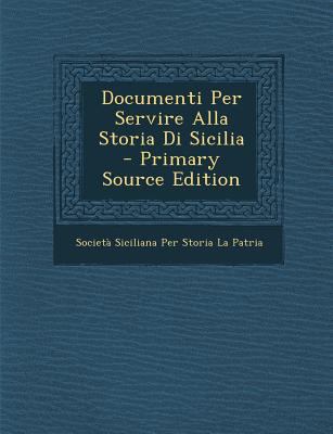 Documenti Per Servire Alla Storia Di Sicilia [Italian] 1287944507 Book Cover