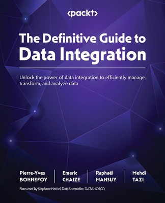 The Definitive Guide to Data Integration: Unloc... 1837631913 Book Cover