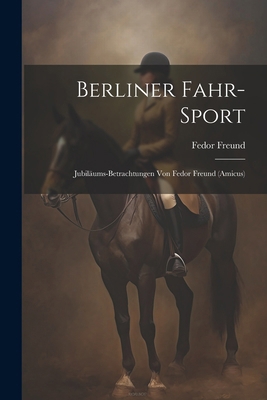 Berliner Fahr-Sport: Jubiläums-Betrachtungen Vo... [German] 1022803824 Book Cover