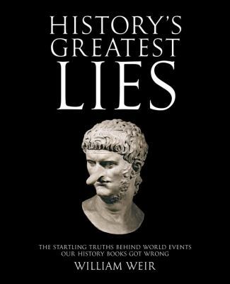 History's Greatest Lies: The Startling Truths B... 1592333362 Book Cover
