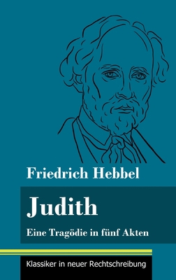Judith: Eine Tragödie in fünf Akten (Band 78, K... [German] 3847849964 Book Cover