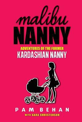 Malibu Nanny: Adventures of the Former Kardashi... 0989033112 Book Cover