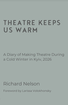 Theatre Keeps Us Warm - A Diary of Making Theat... 1066622914 Book Cover