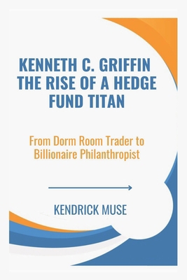 Kenneth C. Griffin The Rise of a Hedge Fund Tit... B0DPJXLSPF Book Cover